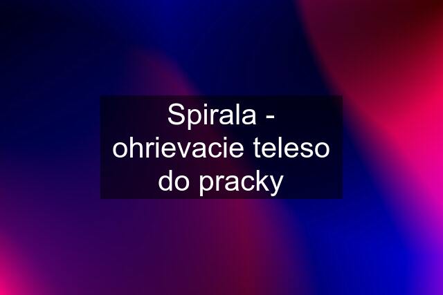 Spirala - ohrievacie teleso do pracky