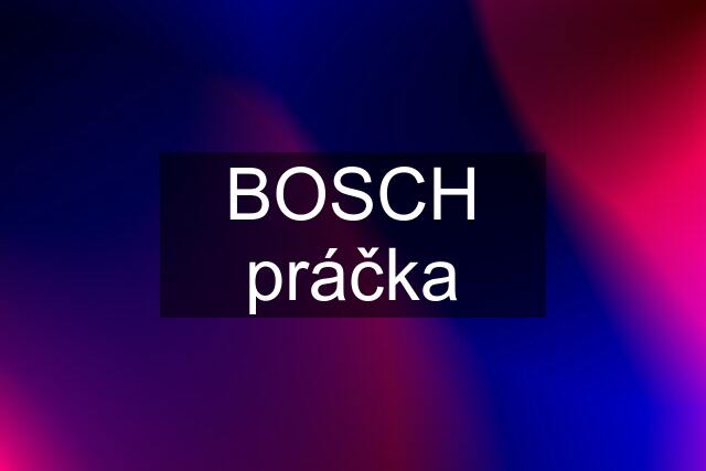 BOSCH práčka