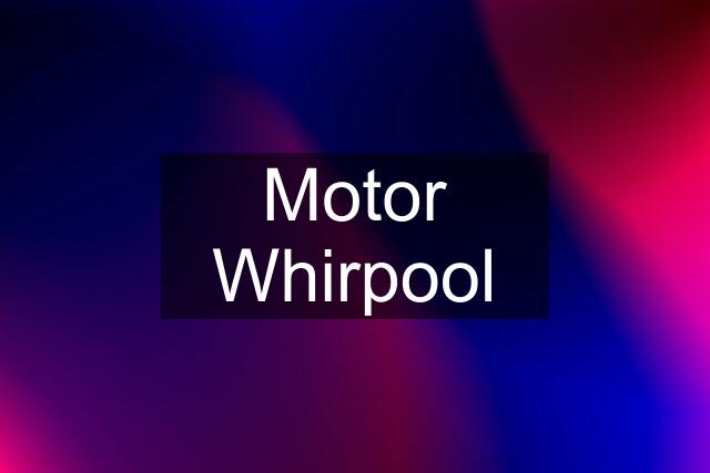 Motor Whirpool