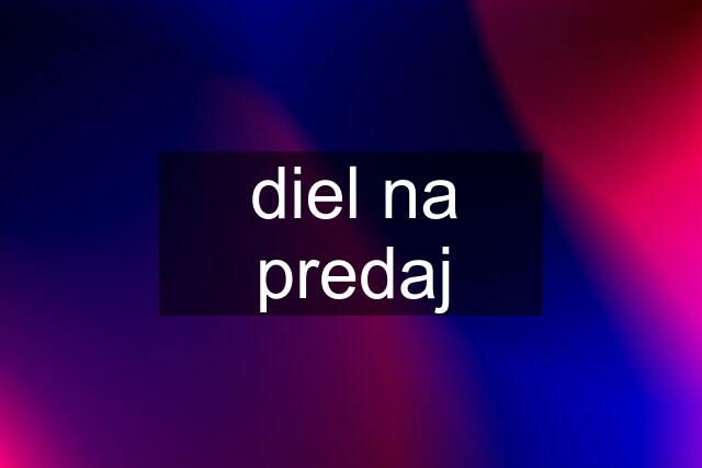 diel na predaj