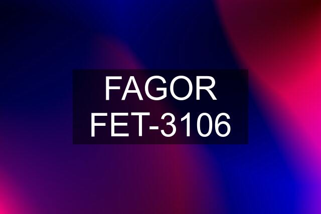 FAGOR FET-3106