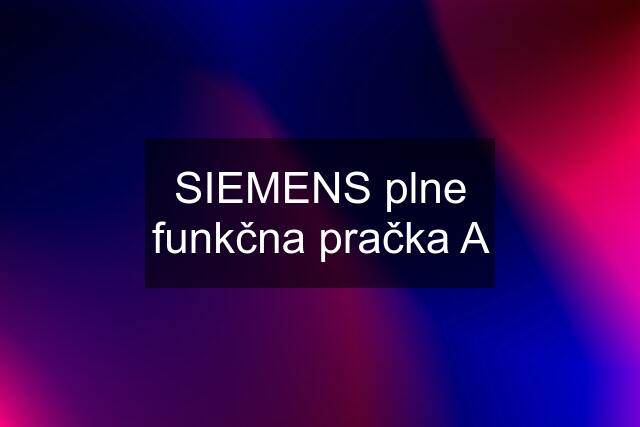 SIEMENS plne funkčna pračka A