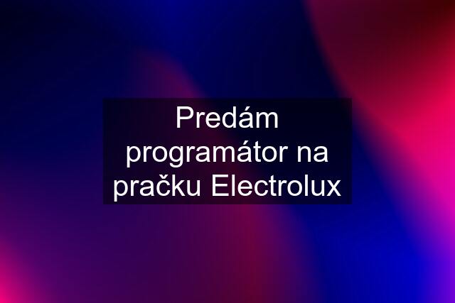 Predám programátor na pračku Electrolux