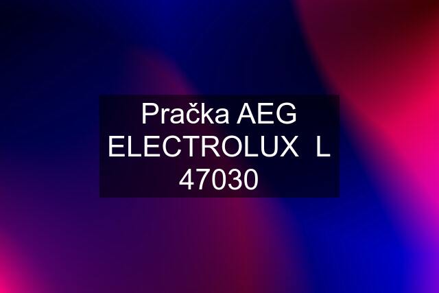 Pračka AEG ELECTROLUX  L 47030