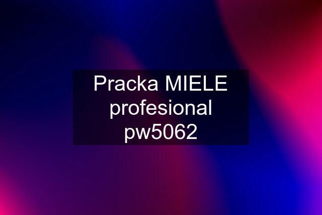 Pracka MIELE profesional pw5062