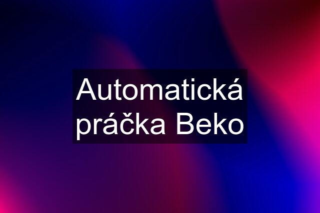 Automatická práčka Beko