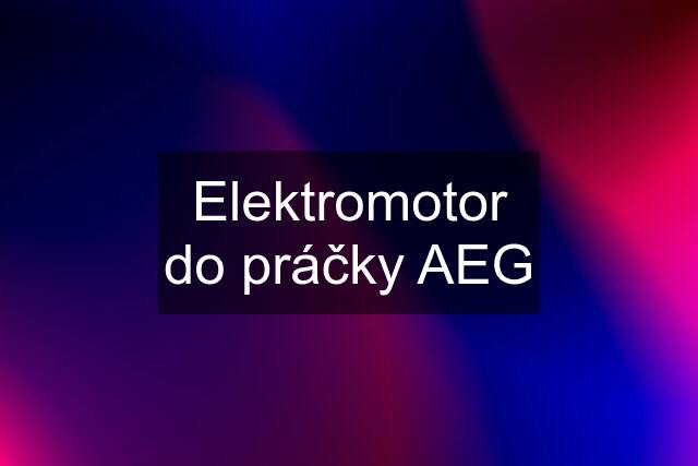 Elektromotor do práčky AEG