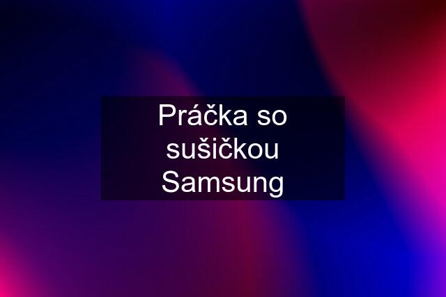 Práčka so sušičkou Samsung