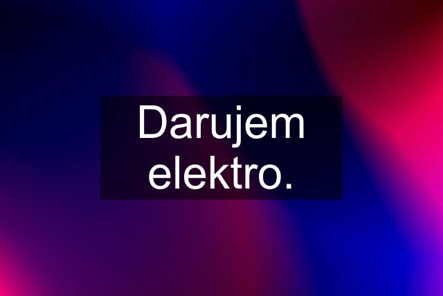 Darujem elektro.