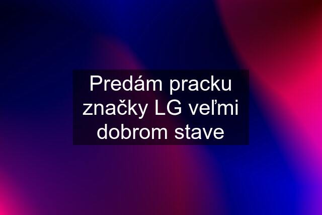 Predám pracku značky LG veľmi dobrom stave