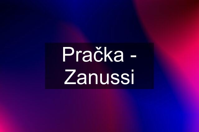 Pračka - Zanussi