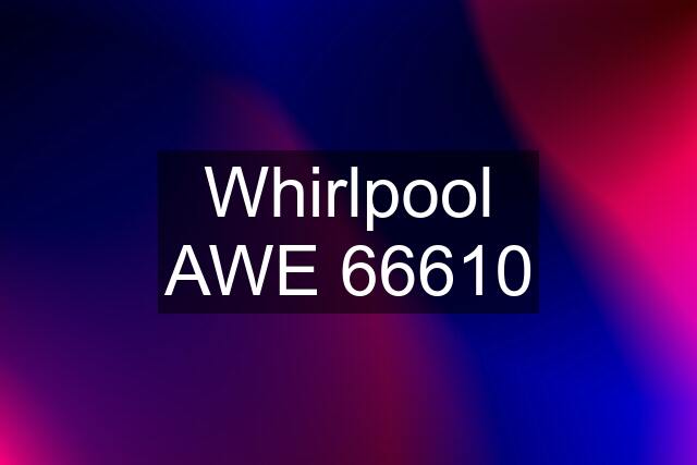 Whirlpool AWE 66610