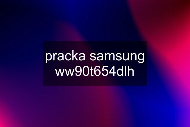 pracka samsung ww90t654dlh