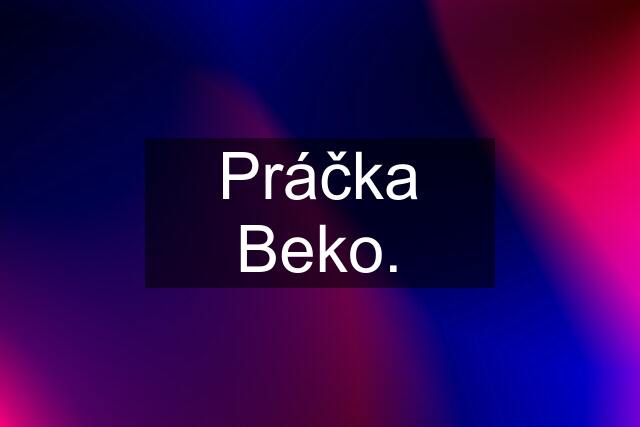 Práčka Beko.