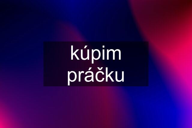 kúpim práčku