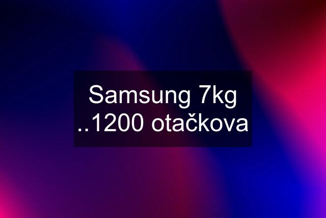 Samsung 7kg ..1200 otačkova