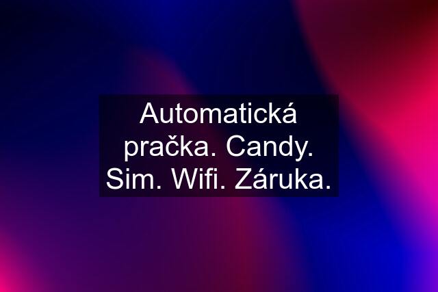 Automatická pračka. Candy. Sim. Wifi. Záruka.