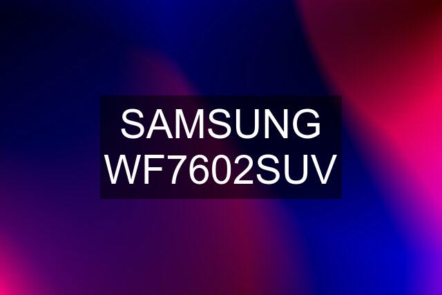 SAMSUNG WF7602SUV