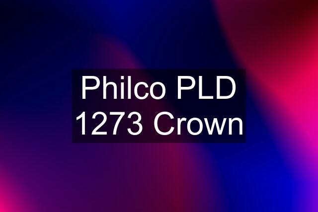 Philco PLD 1273 Crown