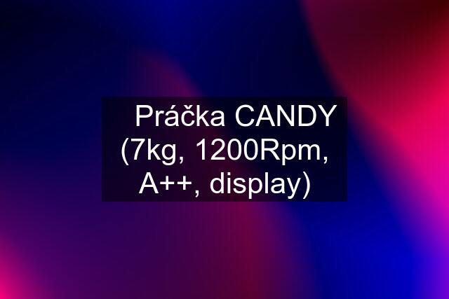 ✔️Práčka CANDY (7kg, 1200Rpm, A++, display)