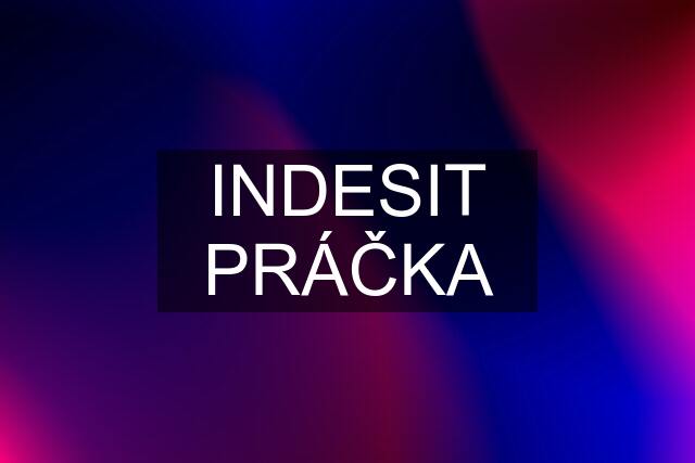 INDESIT PRÁČKA