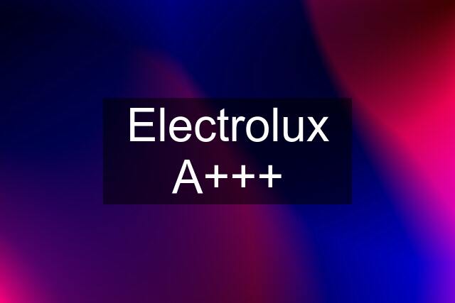 Electrolux A+++