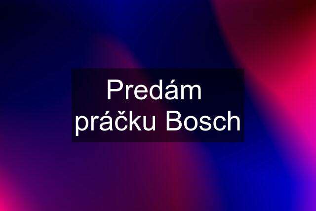 Predám  práčku Bosch