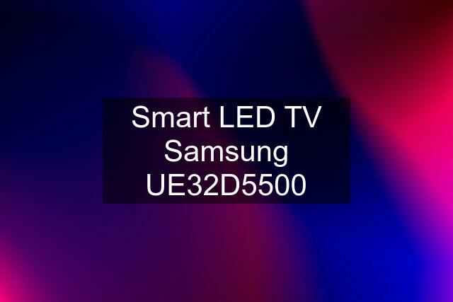 Smart LED TV Samsung UE32D5500