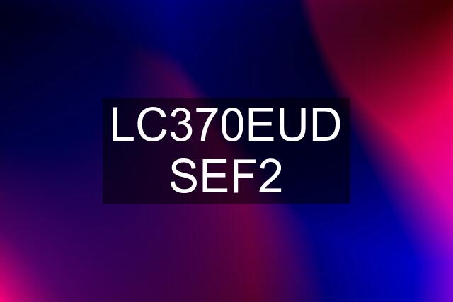 LC370EUD SEF2