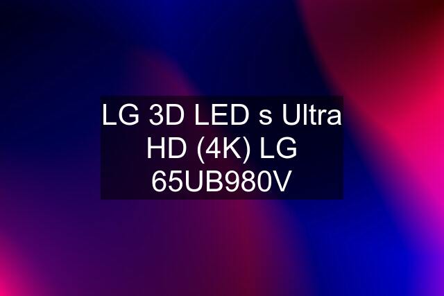 LG 3D LED s Ultra HD (4K) LG 65UB980V