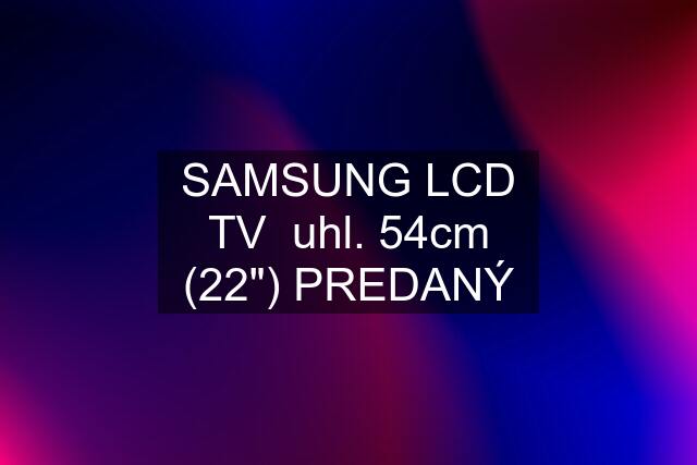 SAMSUNG LCD TV  uhl. 54cm (22") PREDANÝ