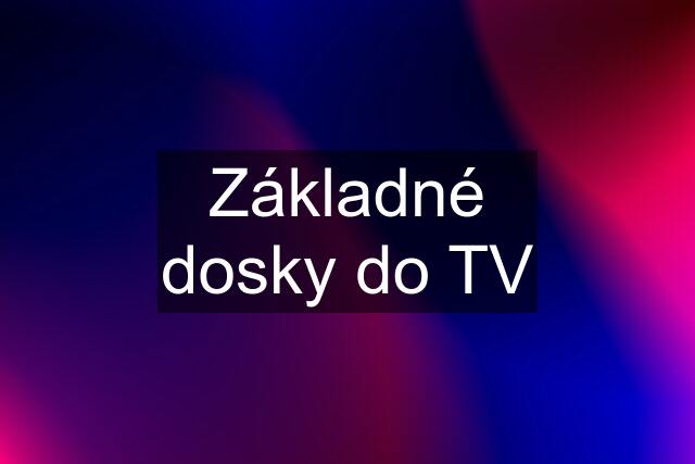 Základné dosky do TV