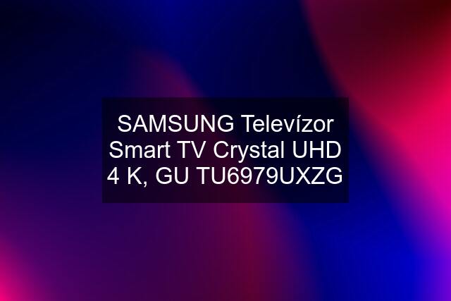 SAMSUNG Televízor Smart TV Crystal UHD 4 K, GU TU6979UXZG