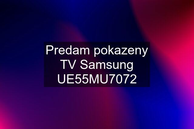 Predam pokazeny TV Samsung UE55MU7072