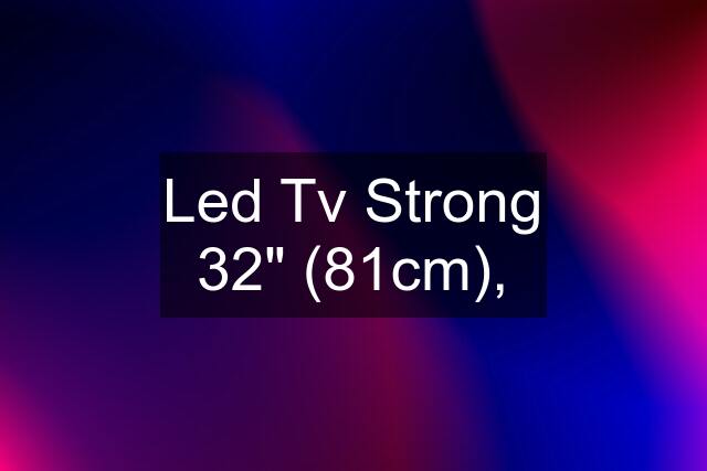 Led Tv Strong 32" (81cm),