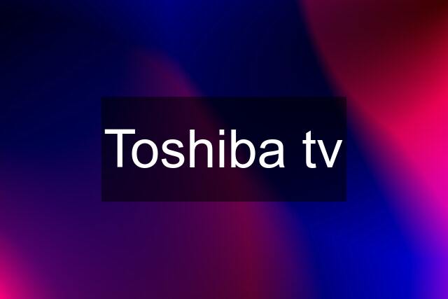 Toshiba tv