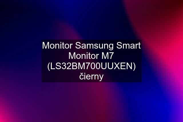 Monitor Samsung Smart Monitor M7 (LS32BM700UUXEN) čierny