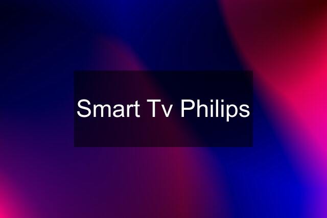 Smart Tv Philips