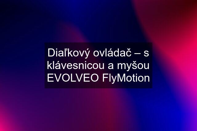 Diaľkový ovládač – s klávesnicou a myšou EVOLVEO FlyMotion