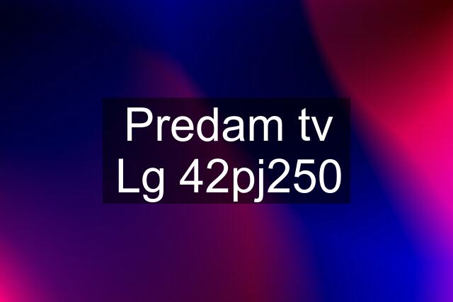 Predam tv Lg 42pj250