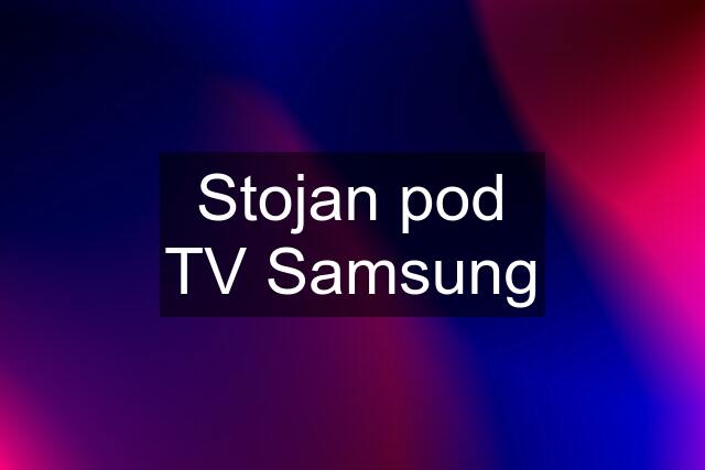 Stojan pod TV Samsung