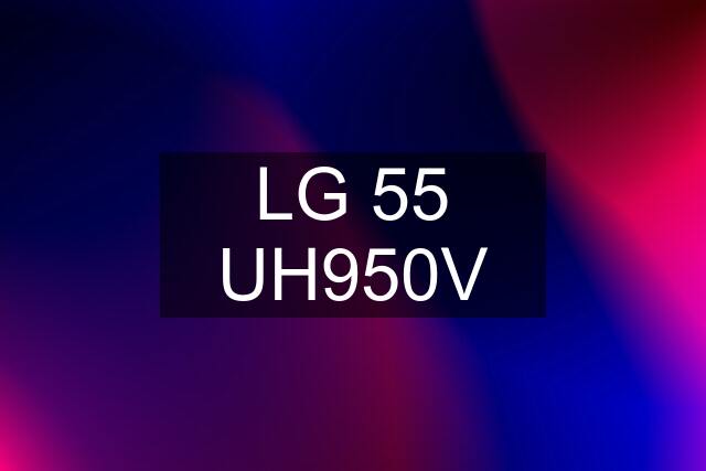 LG 55 UH950V