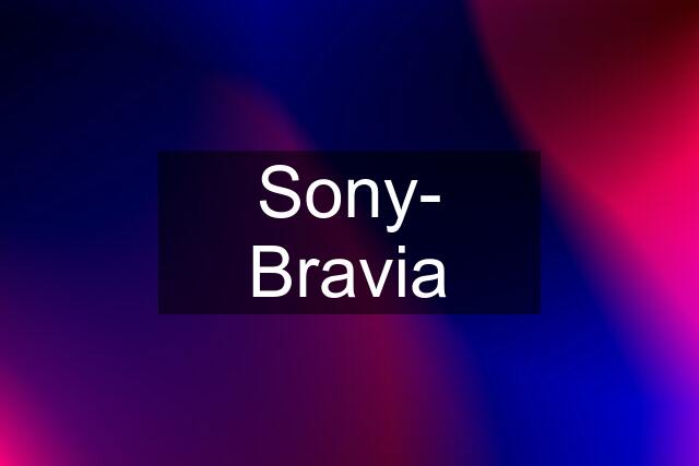 Sony- Bravia