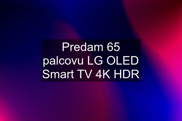 Predam 65 palcovu LG OLED Smart TV 4K HDR