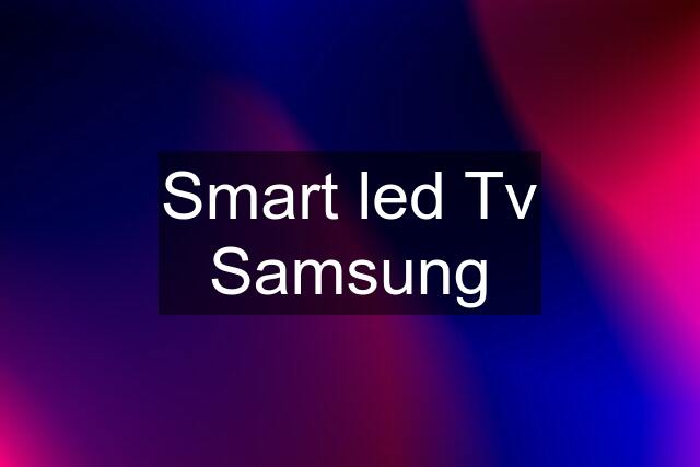 Smart led Tv Samsung