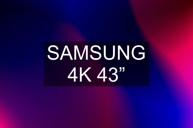 SAMSUNG 4K 43”