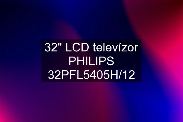 32" LCD televízor PHILIPS 32PFL5405H/12