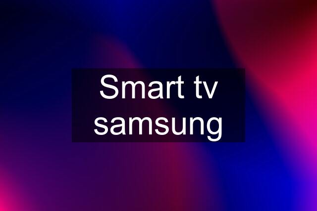 Smart tv samsung