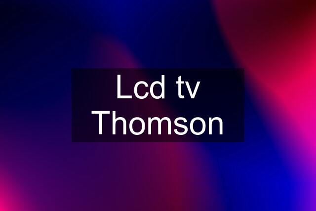 Lcd tv Thomson