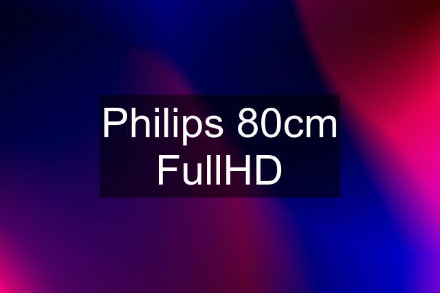 Philips 80cm FullHD